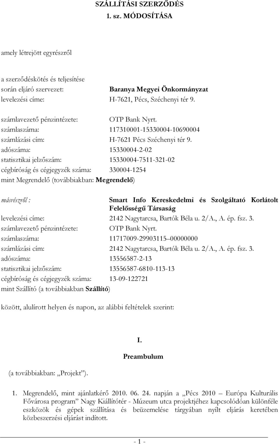 adószáma: 15330004-2-02 statisztikai jelzőszám: 15330004-7511-321-02 cégbíróság és cégjegyzék száma: 330004-1254 mint Megrendelő (továbbiakban: Megrendelő) másrészről : Smart Info Kereskedelmi és