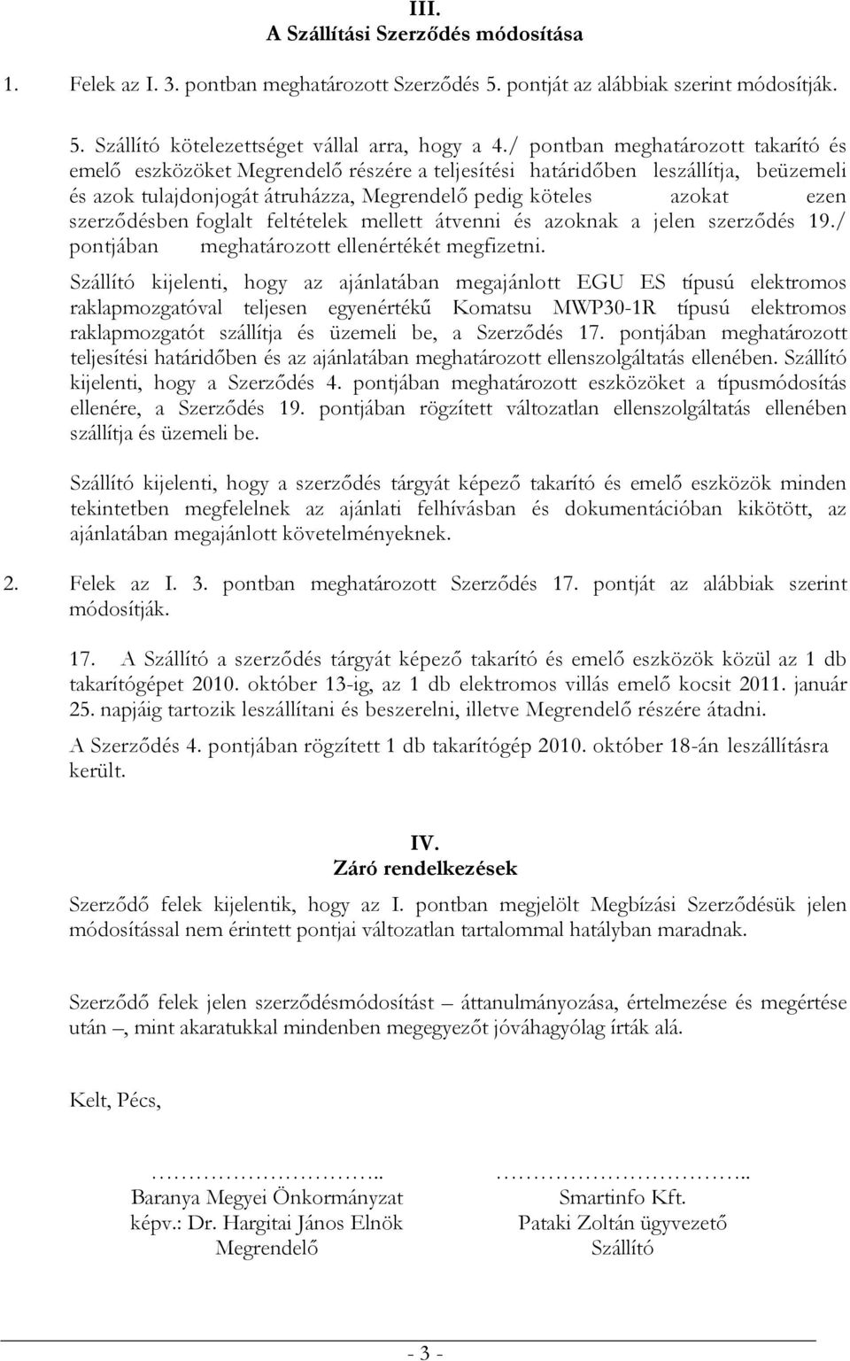 szerződésben foglalt feltételek mellett átvenni és azoknak a jelen szerződés 19./ pontjában meghatározott ellenértékét megfizetni.