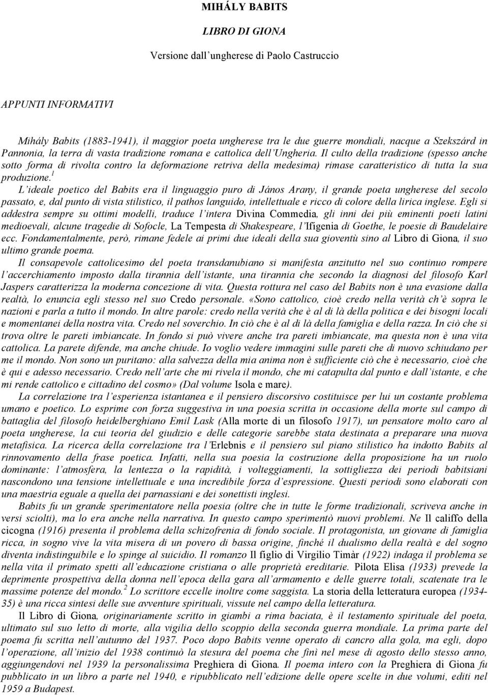 Il culto della tradizione (spesso anche sotto forma di rivolta contro la deformazione retriva della medesima) rimase caratteristico di tutta la sua produzione.