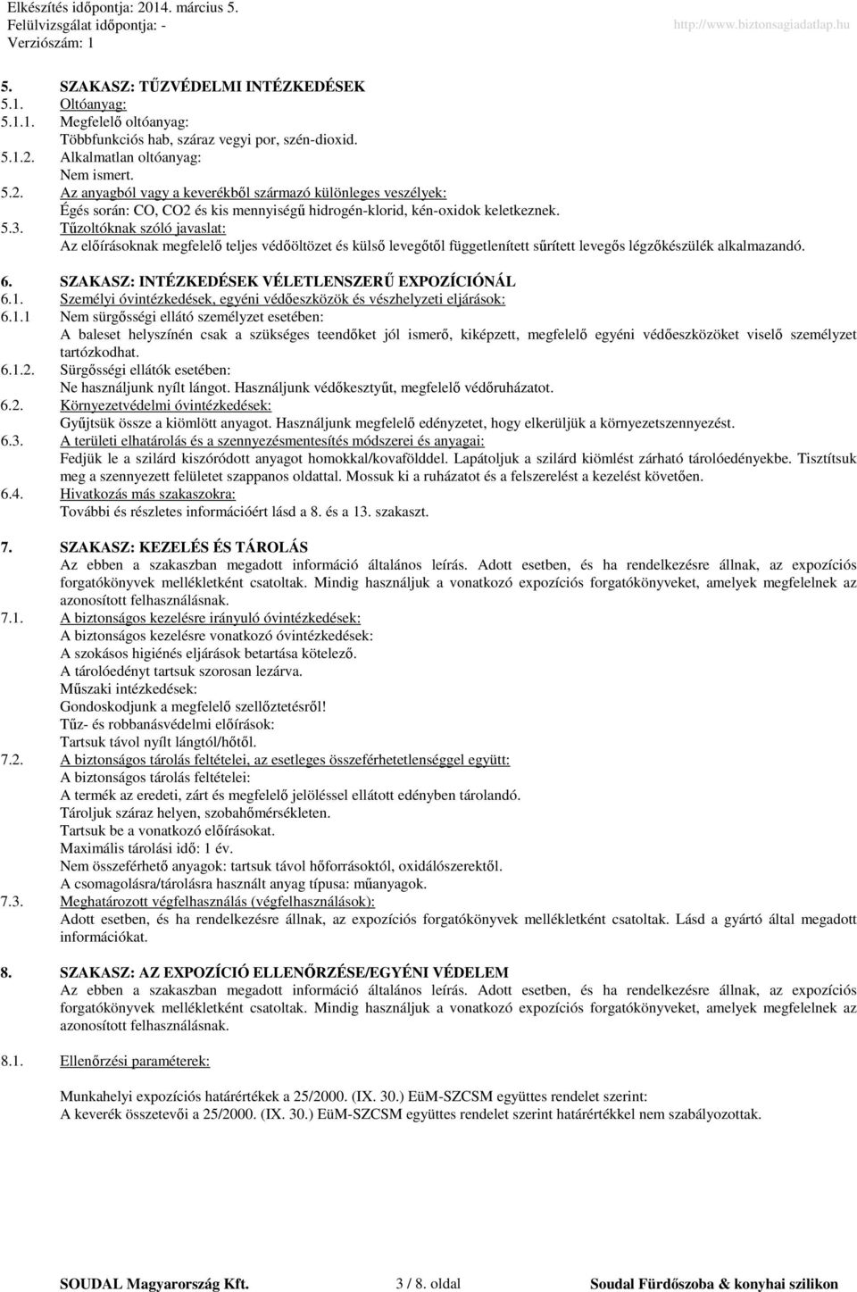 Tűzoltóknak szóló javaslat: Az előírásoknak megfelelő teljes védőöltözet és külső levegőtől függetlenített sűrített levegős légzőkészülék alkalmazandó. 6.