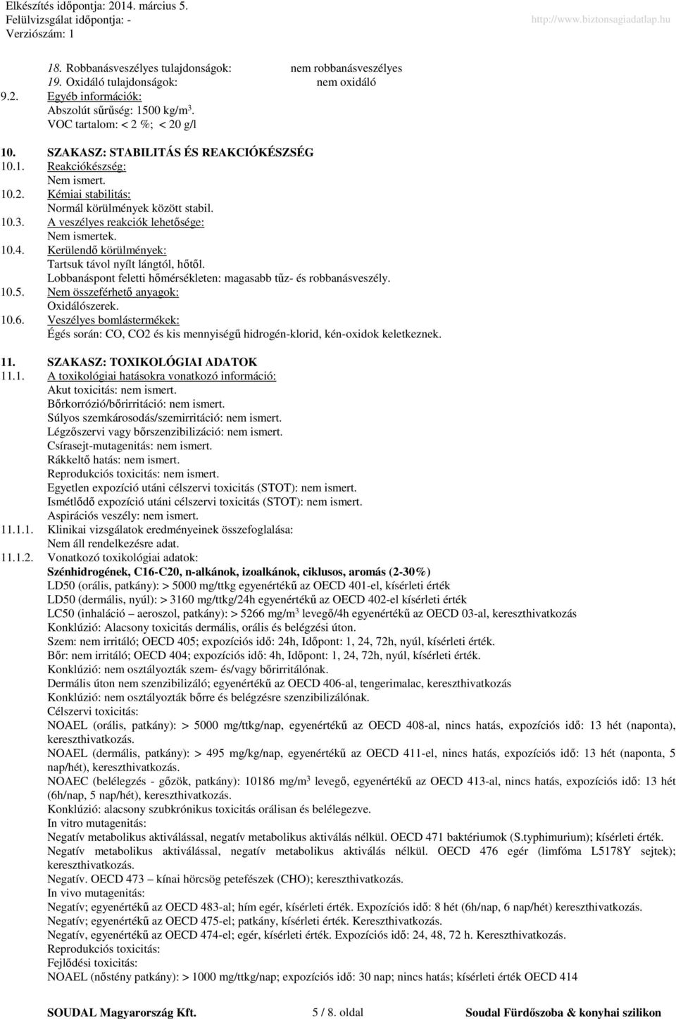 Kerülendő körülmények: Tartsuk távol nyílt lángtól, hőtől. Lobbanáspont feletti hőmérsékleten: magasabb tűz- és robbanásveszély. 10.5. Nem összeférhető anyagok: Oxidálószerek. 10.6.