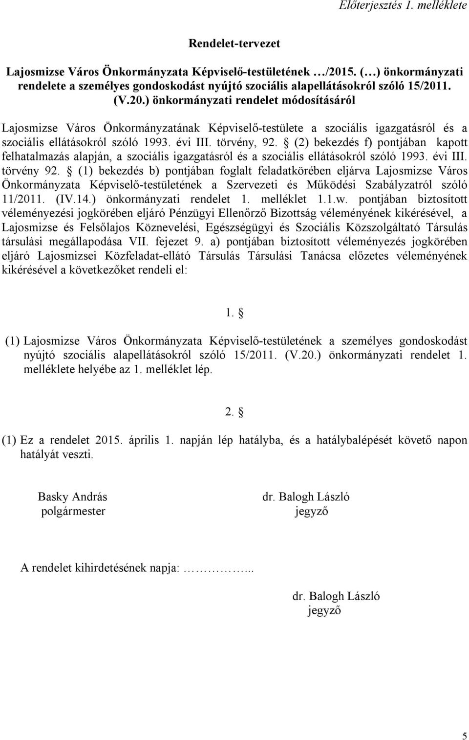 1. (V.20.) önkormányzati rendelet módosításáról Lajosmizse Város Önkormányzatának Képviselő-testülete a szociális igazgatásról és a szociális ellátásokról szóló 1993. évi III. törvény, 92.