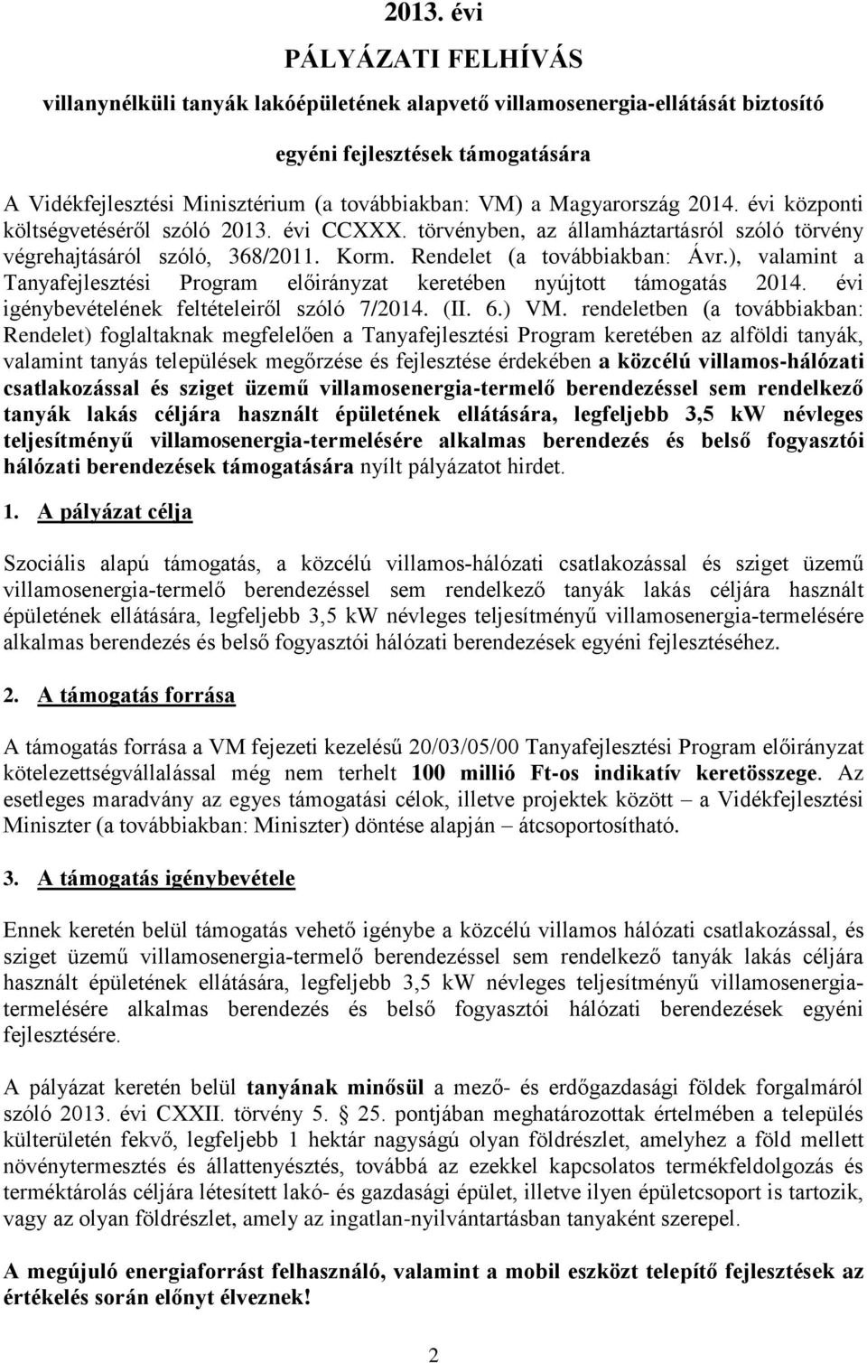 ), valamint a Tanyafejlesztési Program előirányzat keretében nyújtott támogatás 2014. évi igénybevételének feltételeiről szóló 7/2014. (II. 6.) VM.