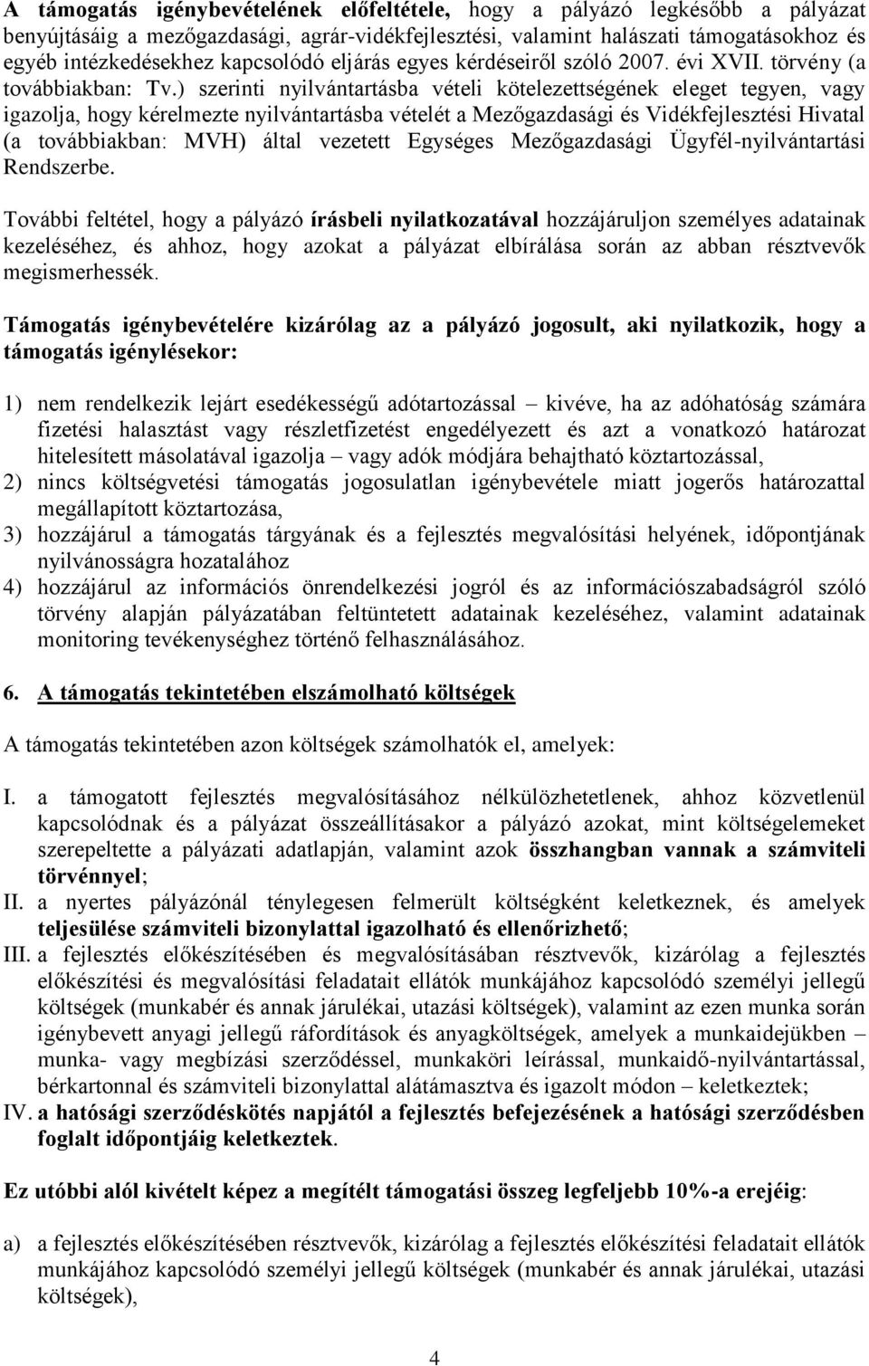 ) szerinti nyilvántartásba vételi kötelezettségének eleget tegyen, vagy igazolja, hogy kérelmezte nyilvántartásba vételét a Mezőgazdasági és Vidékfejlesztési Hivatal (a továbbiakban: MVH) által