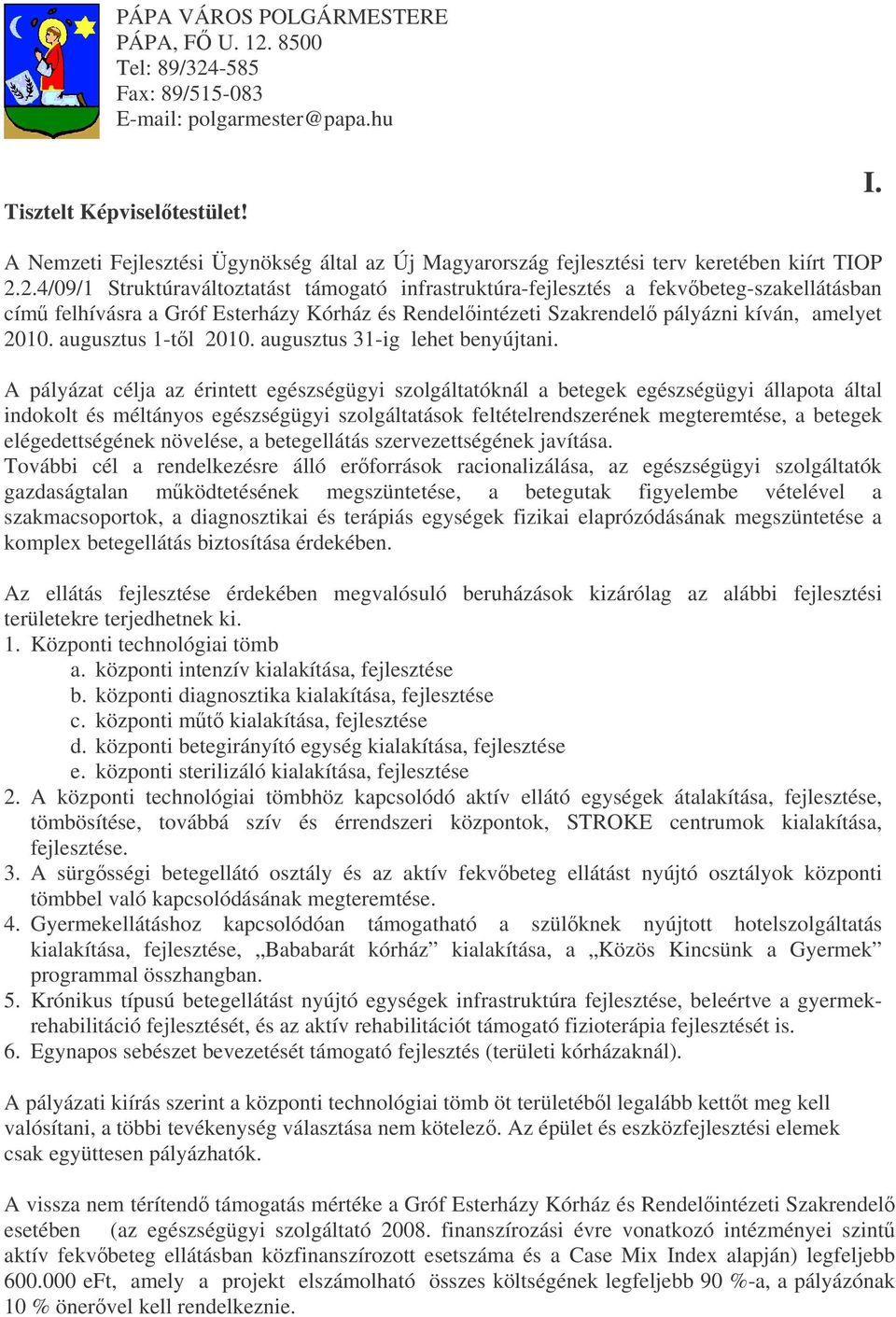 2.4/09/1 Struktúraváltoztatást támogató infrastruktúra-fejlesztés a fekvbeteg-szakellátásban cím felhívásra a Gróf Esterházy Kórház és Rendelintézeti Szakrendel pályázni kíván, amelyet 2010.