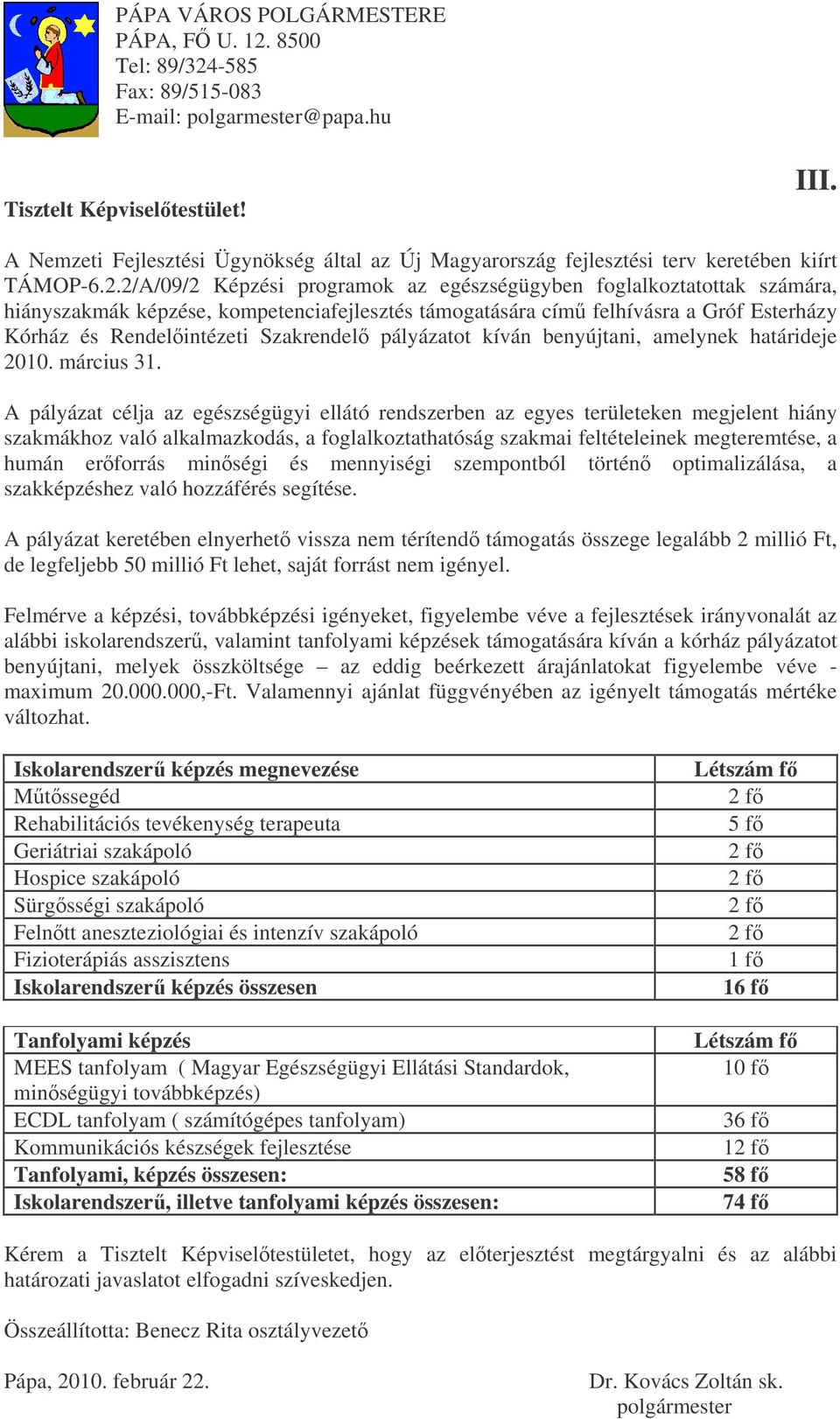 2/A/09/2 Képzési programok az egészségügyben foglalkoztatottak számára, hiányszakmák képzése, kompetenciafejlesztés támogatására cím felhívásra a Gróf Esterházy Kórház és Rendelintézeti Szakrendel