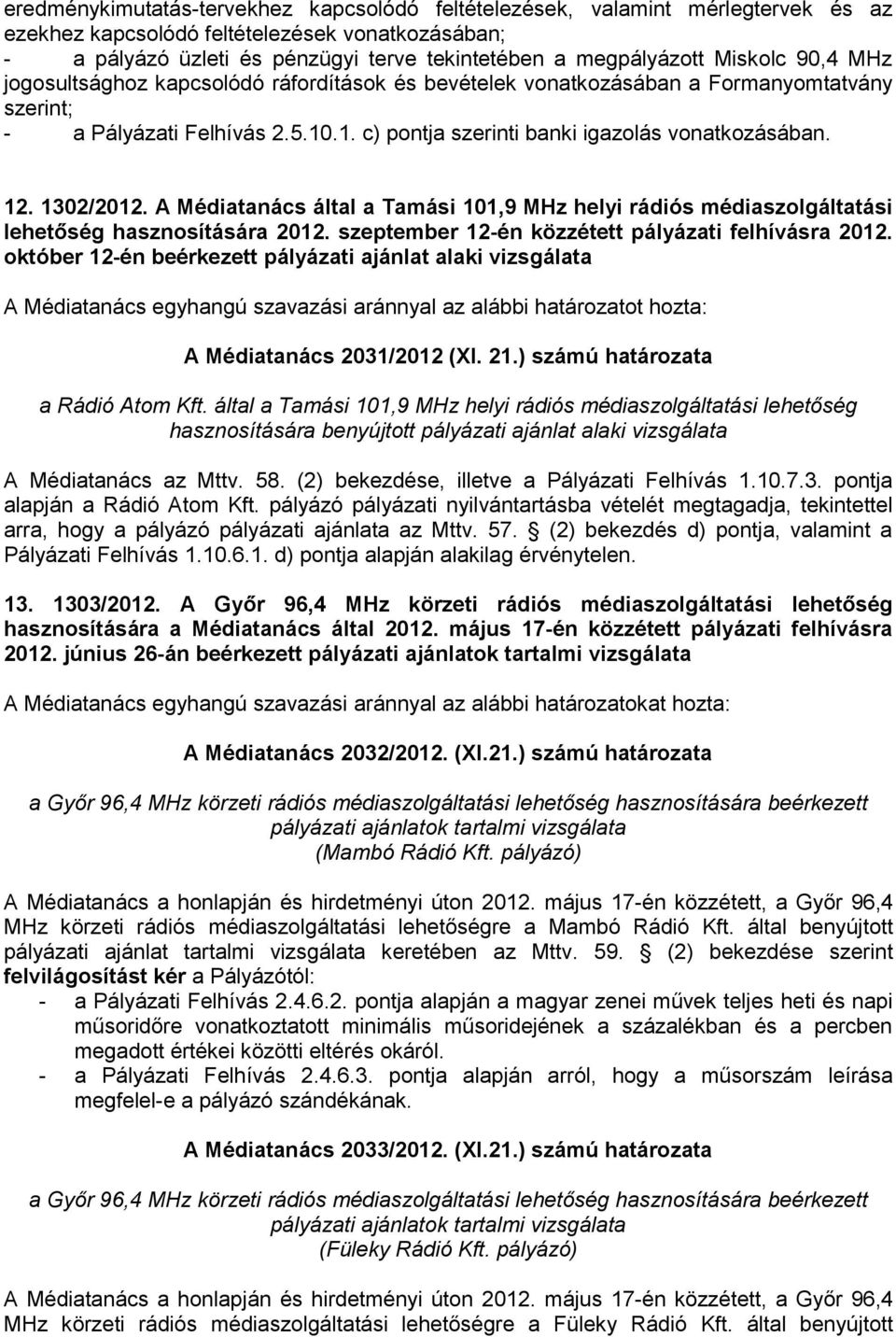 1302/2012. A Médiatanács által a Tamási 101,9 MHz helyi rádiós médiaszolgáltatási lehetőség hasznosítására 2012. szeptember 12-én közzétett pályázati felhívásra 2012.