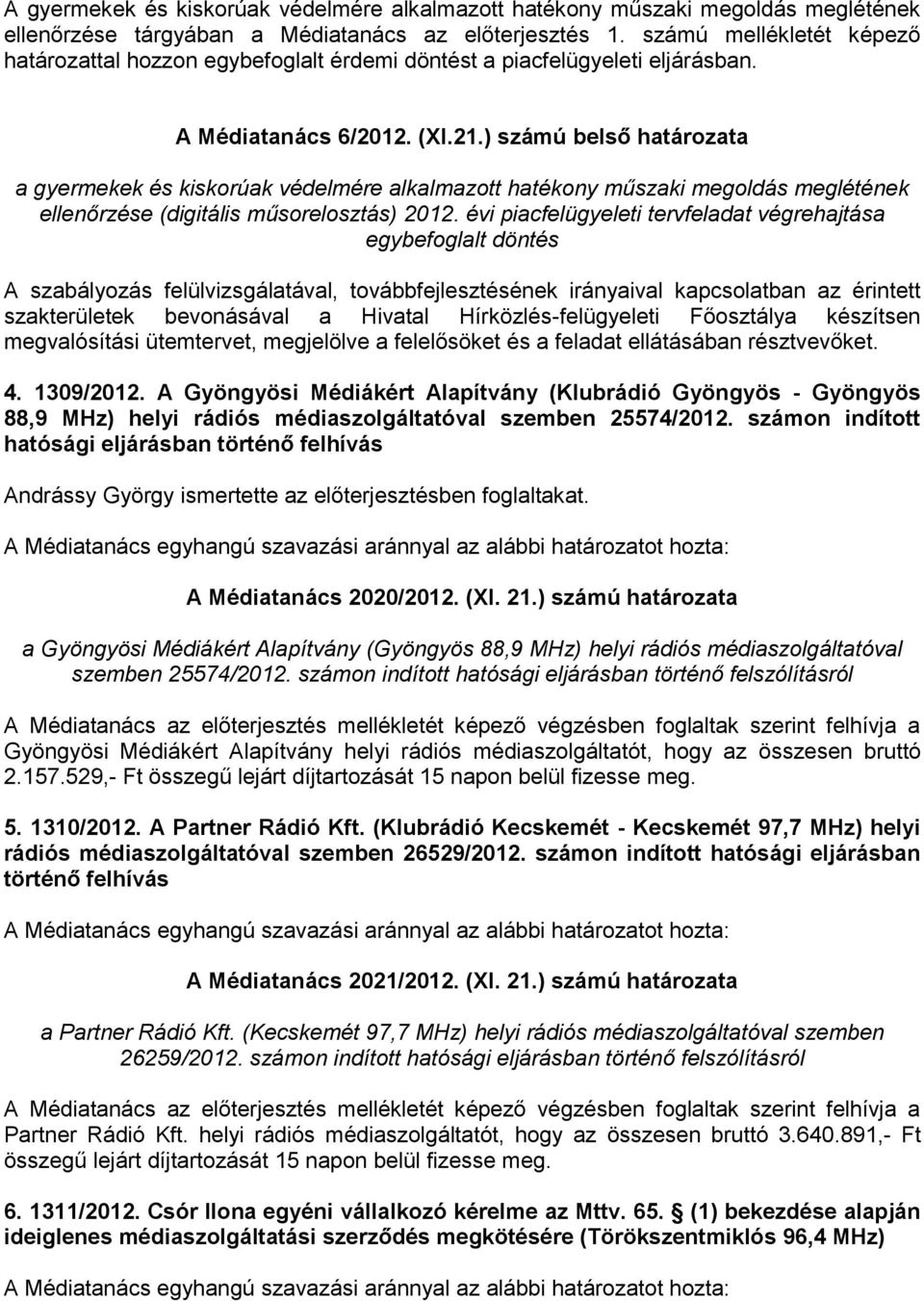 ) számú belső határozata a gyermekek és kiskorúak védelmére alkalmazott hatékony műszaki megoldás meglétének ellenőrzése (digitális műsorelosztás) 2012.