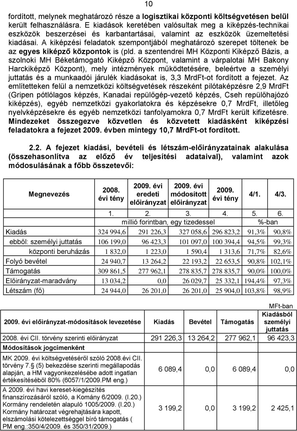 A kiképzési feladatok szempontjából meghatározó szerepet töltenek be az egyes kiképző központok is (pld.