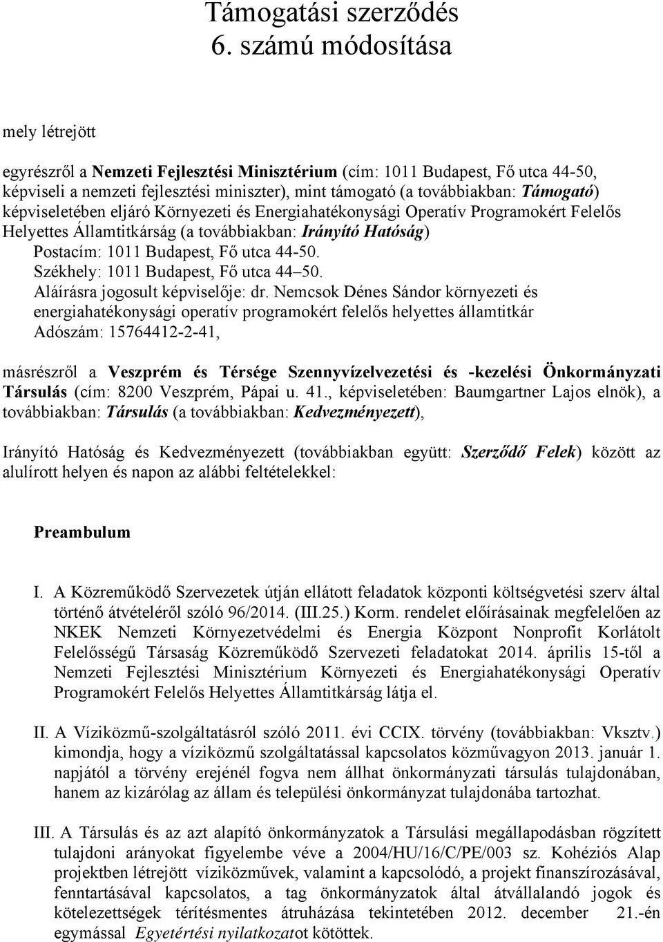 képviseletében eljáró Környezeti és Energiahatékonysági Operatív Programokért Felelős Helyettes Államtitkárság (a továbbiakban: Irányító Hatóság) Postacím: 1011 Budapest, Fő utca 44-50.