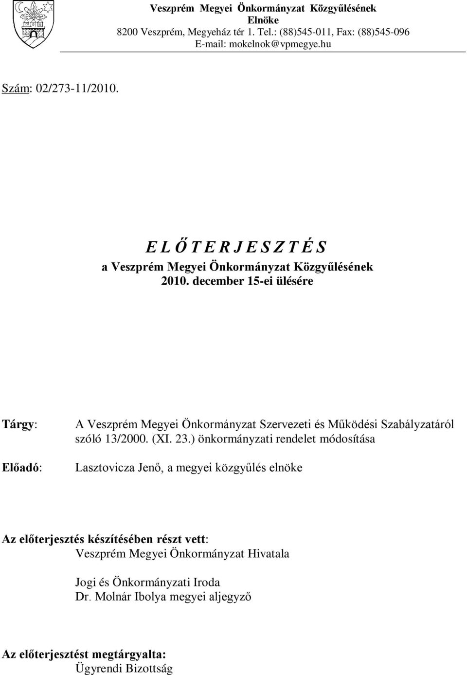 december 15-ei ülésére Tárgy: Előadó: A Veszprém Megyei Önkormányzat Szervezeti és Működési Szabályzatáról szóló 13/2000. (XI. 23.