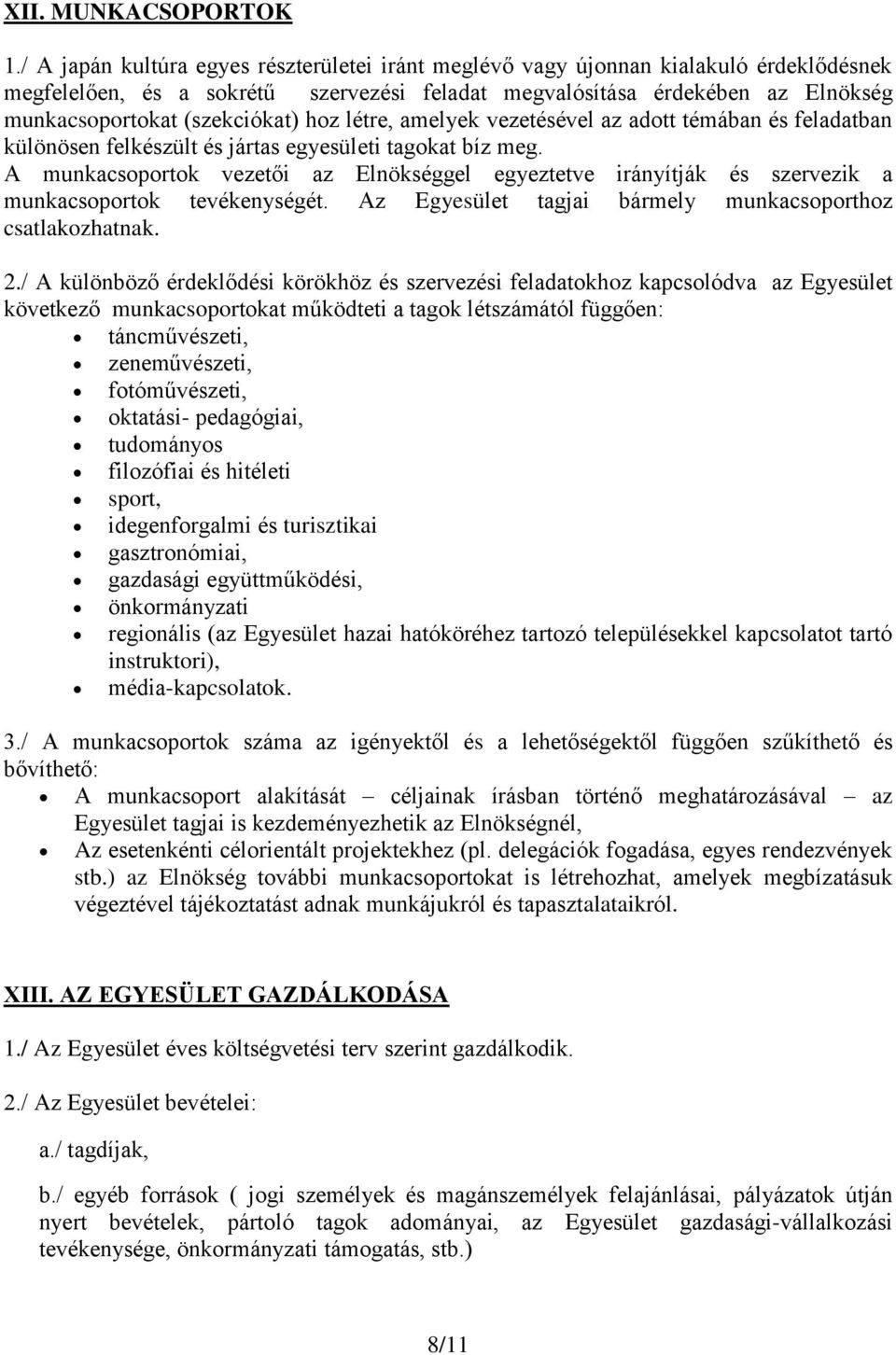 hoz létre, amelyek vezetésével az adott témában és feladatban különösen felkészült és jártas egyesületi tagokat bíz meg.