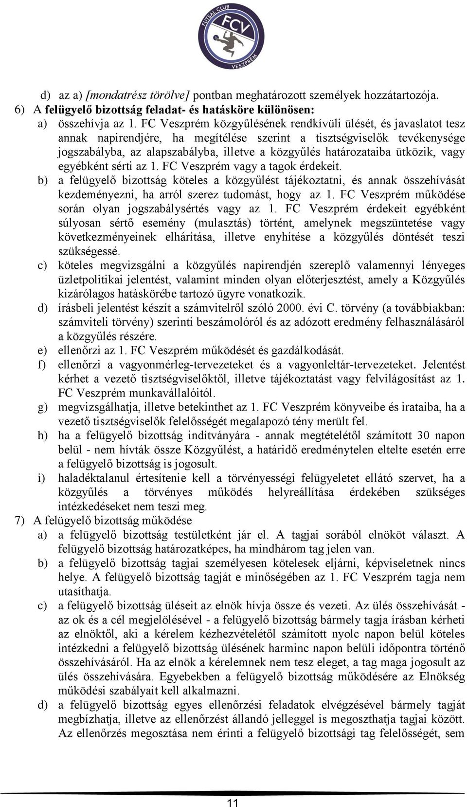 határozataiba ütközik, vagy egyébként sérti az 1. FC Veszprém vagy a tagok érdekeit.