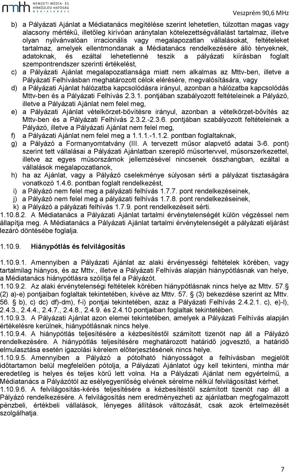 kiírásban foglalt szempontrendszer szerinti értékelést, c) a Pályázati Ajánlat megalapozatlansága miatt nem alkalmas az Mttv-ben, illetve a Pályázati Felhívásban meghatározott célok elérésére,