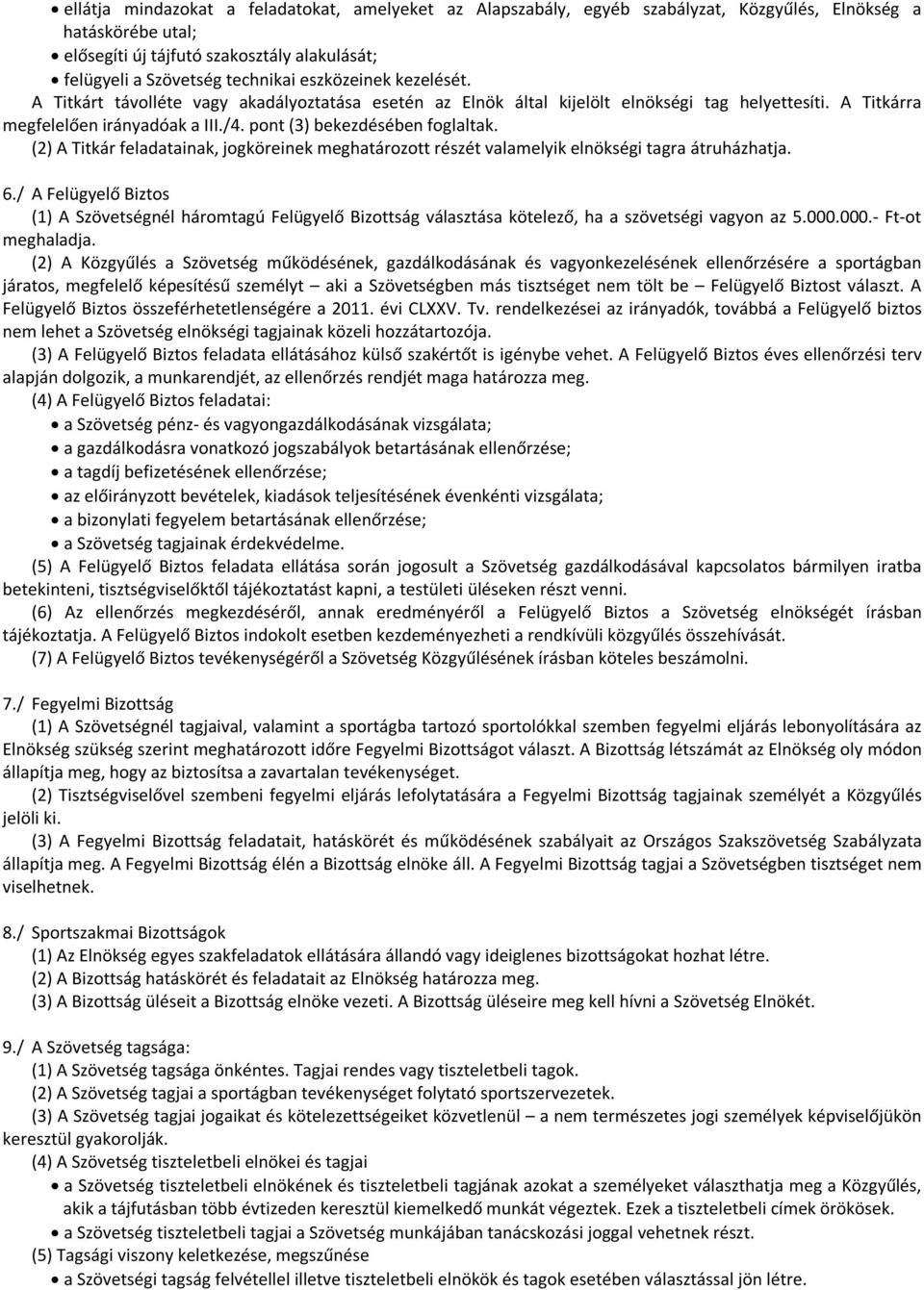 (2) A Titkár feladatainak, jogköreinek meghatározott részét valamelyik elnökségi tagra átruházhatja. 6.