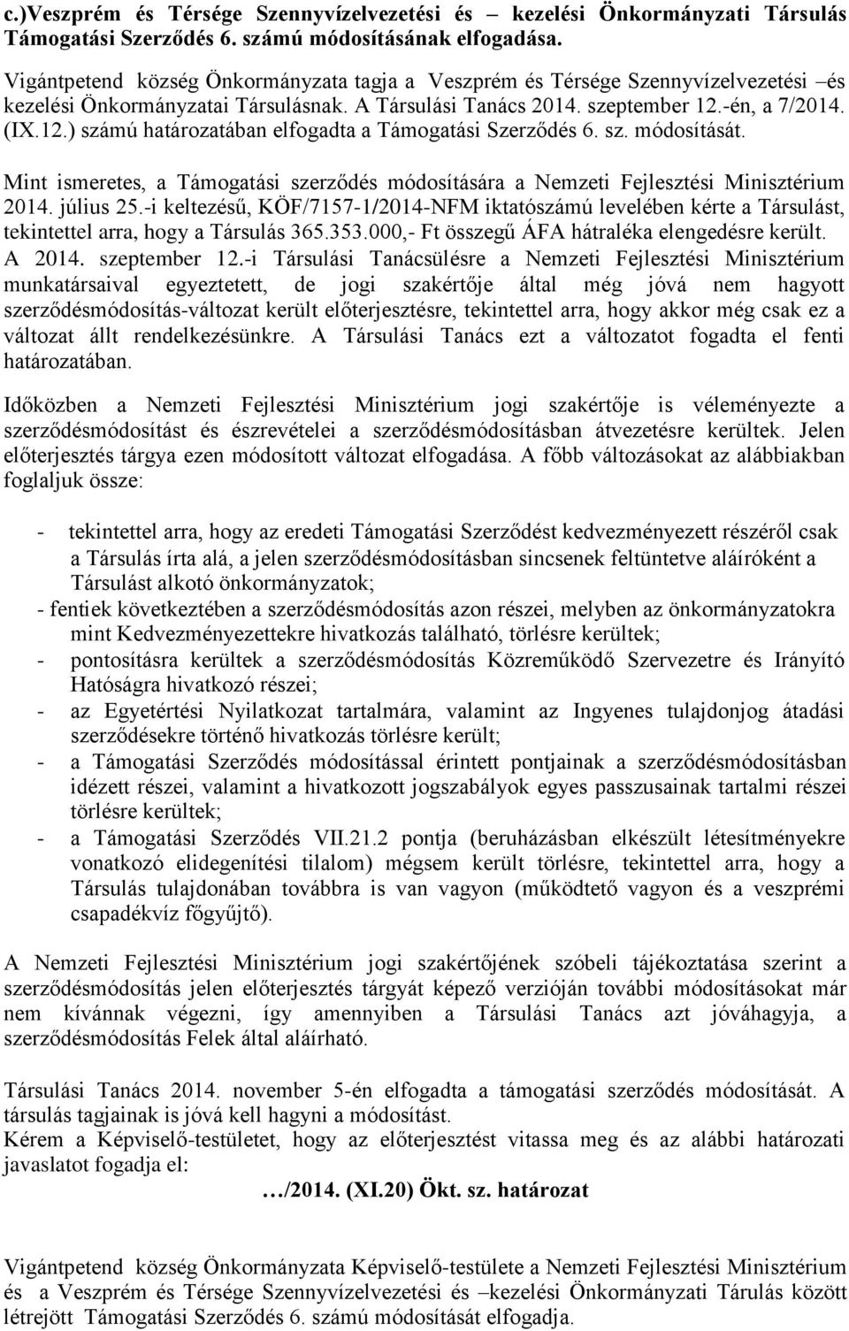 -én, a 7/2014. (IX.12.) számú határozatában elfogadta a Támogatási Szerződés 6. sz. módosítását. Mint ismeretes, a Támogatási szerződés módosítására a Nemzeti Fejlesztési Minisztérium 2014. július 25.