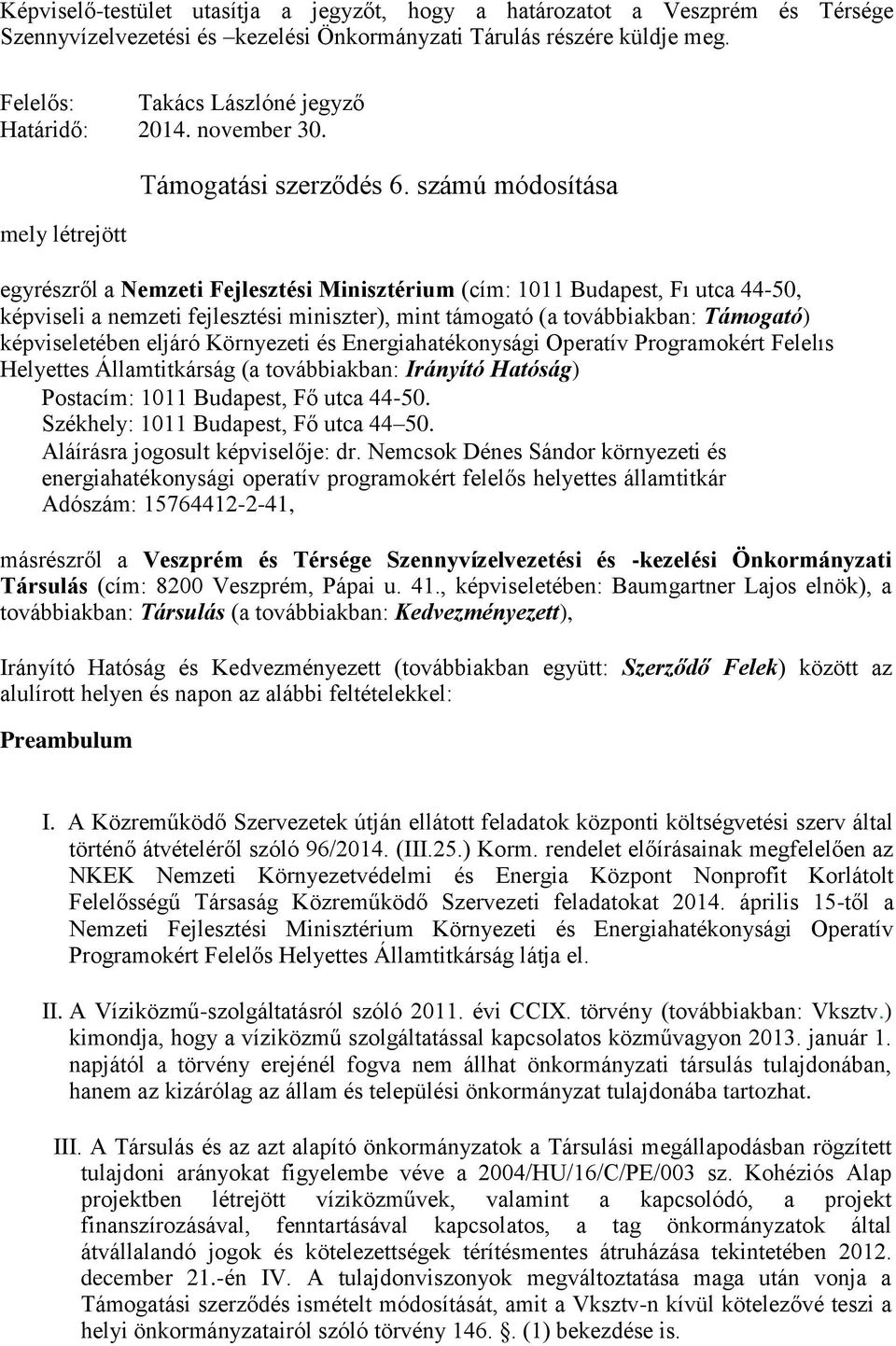 számú módosítása egyrészről a Nemzeti Fejlesztési Minisztérium (cím: 1011 Budapest, Fı utca 44-50, képviseli a nemzeti fejlesztési miniszter), mint támogató (a továbbiakban: Támogató) képviseletében