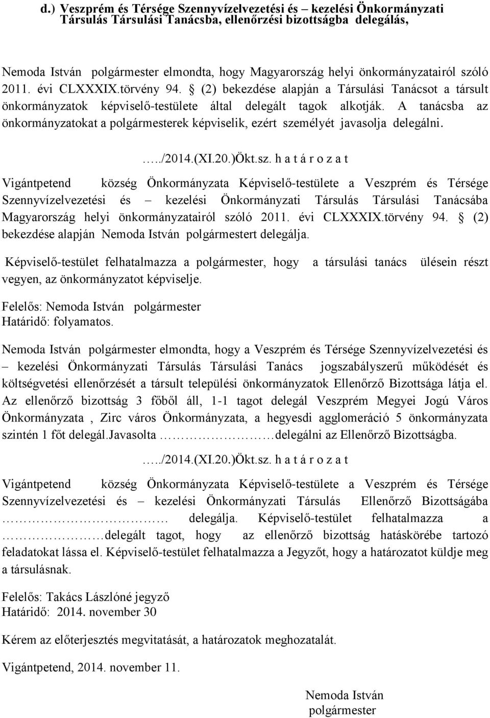 A tanácsba az önkormányzatokat a polgármesterek képviselik, ezért sze