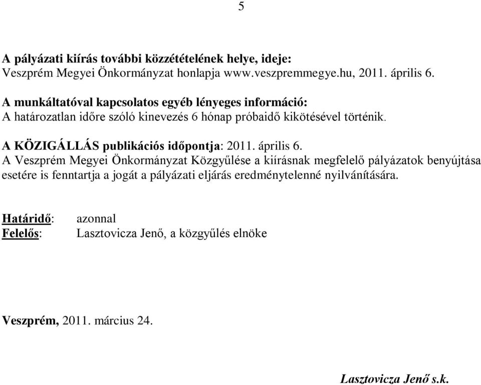 A KÖZIGÁLLÁS publikációs időpontja: 2011. április 6.