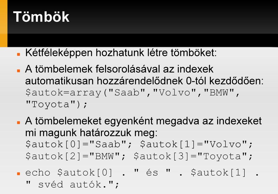 A tömbelemeket egyenként megadva az indexeket mi magunk határozzuk meg: $autok[0]="saab";