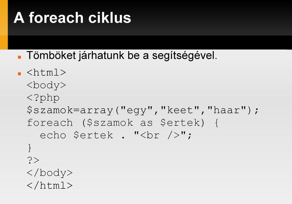 php $szamok=array("egy","keet","haar");