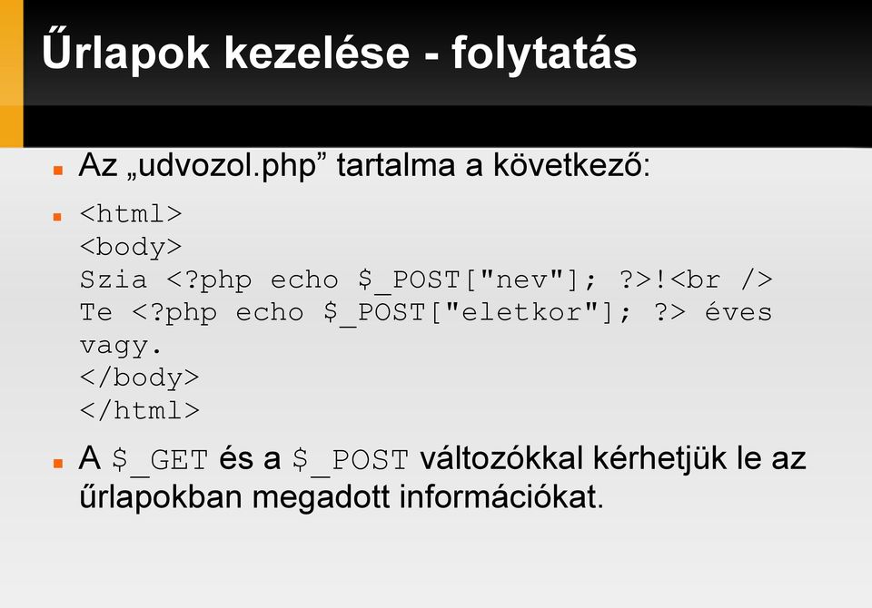 php echo $_POST["nev"];?>!<br /> Te <?php echo $_POST["eletkor"];?