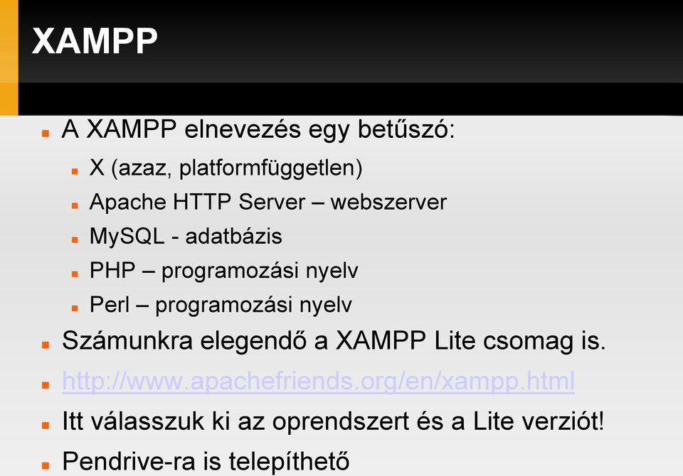 nyelv Számunkra elegendő a XAMPP Lite csomag is. http://www.apachefriends.