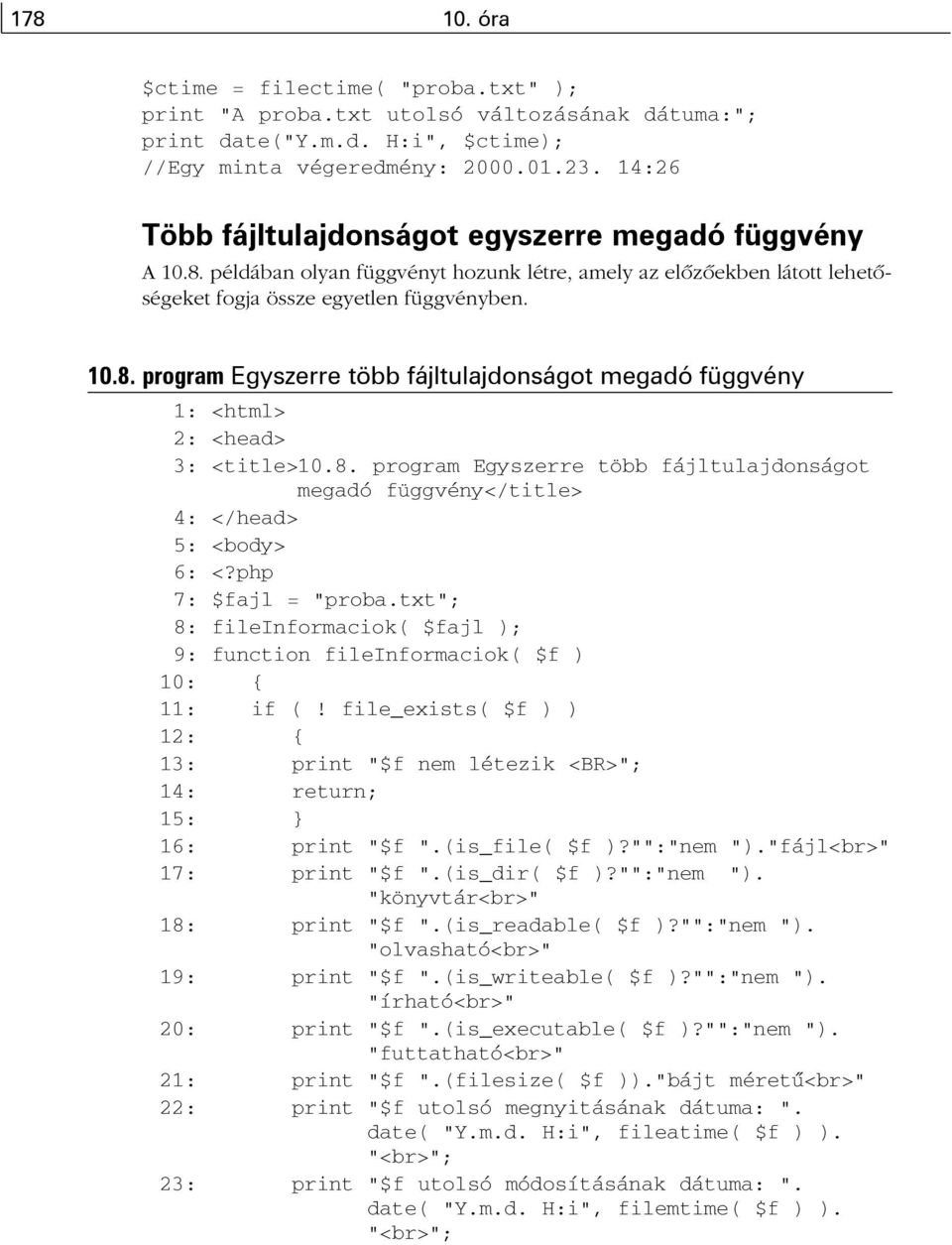 8. program Egyszerre több fájltulajdonságot megadó függvény</title> 4: </head> 5: <body> 6: <?php 7: $fajl = "proba.txt"; 8: fileinformaciok( $fajl ); 9: function fileinformaciok( $f ) 10: { 11: if (!