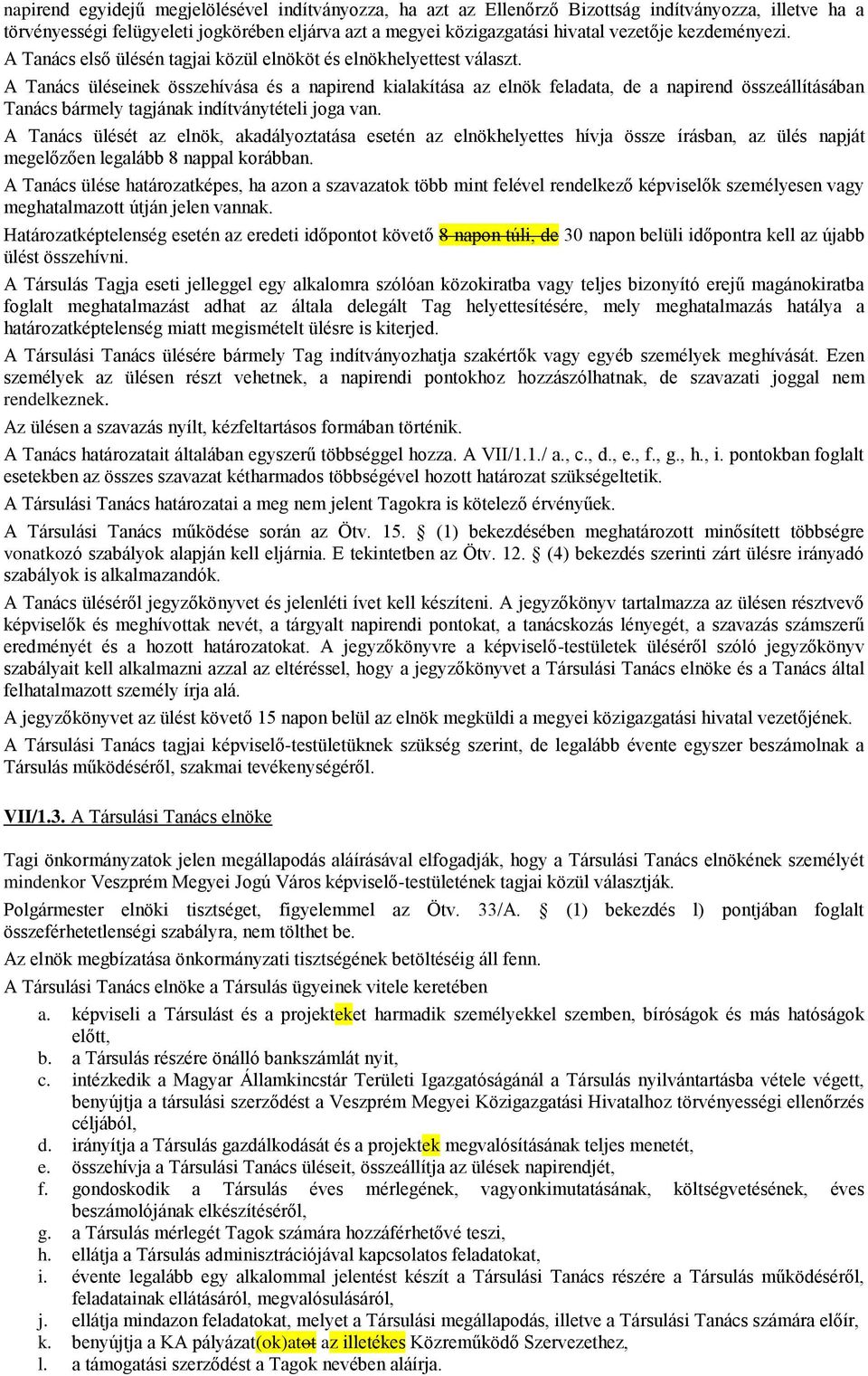 A Tanács üléseinek összehívása és a napirend kialakítása az elnök feladata, de a napirend összeállításában Tanács bármely tagjának indítványtételi joga van.