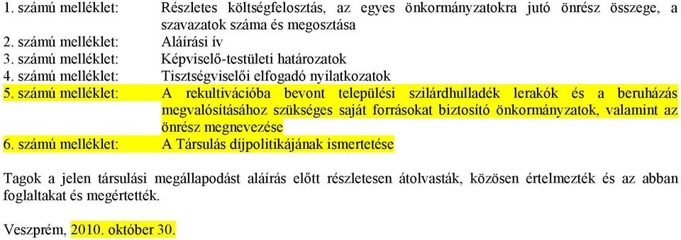 számú melléklet: A rekultivációba bevont települési szilárdhulladék lerakók és a beruházás megvalósításához szükséges saját forrásokat biztosító önkormányzatok, valamint az
