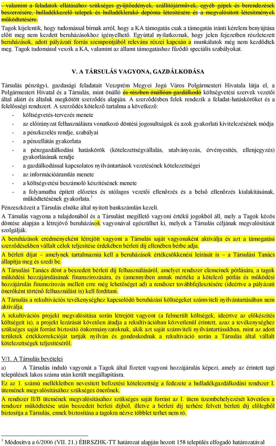 Tagok kijelentik, hogy tudomással bírnak arról, hogy a KA támogatás csak a támogatás iránti kérelem benyújtása előtt meg nem kezdett beruházásokhoz igényelhető.