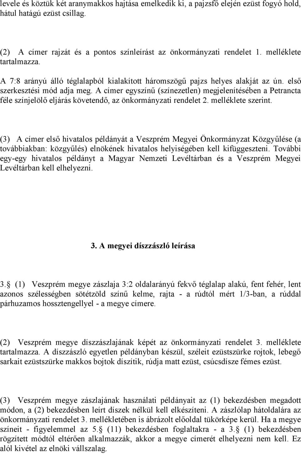 A címer egyszínű (színezetlen) megjelenítésében a Petrancta féle színjelölő eljárás követendő, az önkormányzati rendelet 2. melléklete szerint.