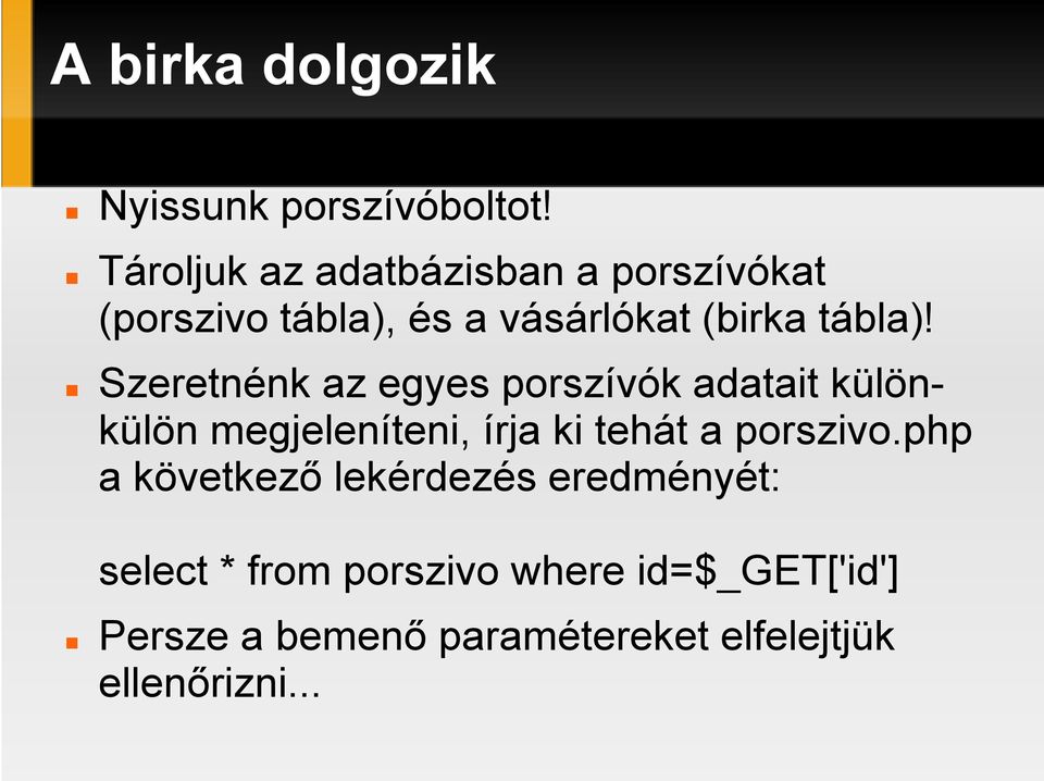 Szeretnénk az egyes porszívók adatait különkülön megjeleníteni, írja ki tehát a porszivo.