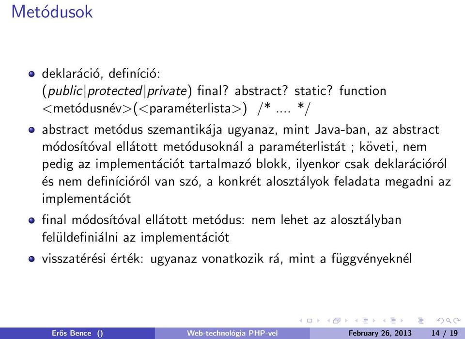 tartalmazó blokk, ilyenkor csak deklarációról és nem definícióról van szó, a konkrét alosztályok feladata megadni az implementációt final módosítóval ellátott