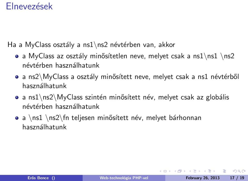 használhatunk a ns1\ns2\myclass szintén minősített név, melyet csak az globális névtérben használhatunk a \ns1