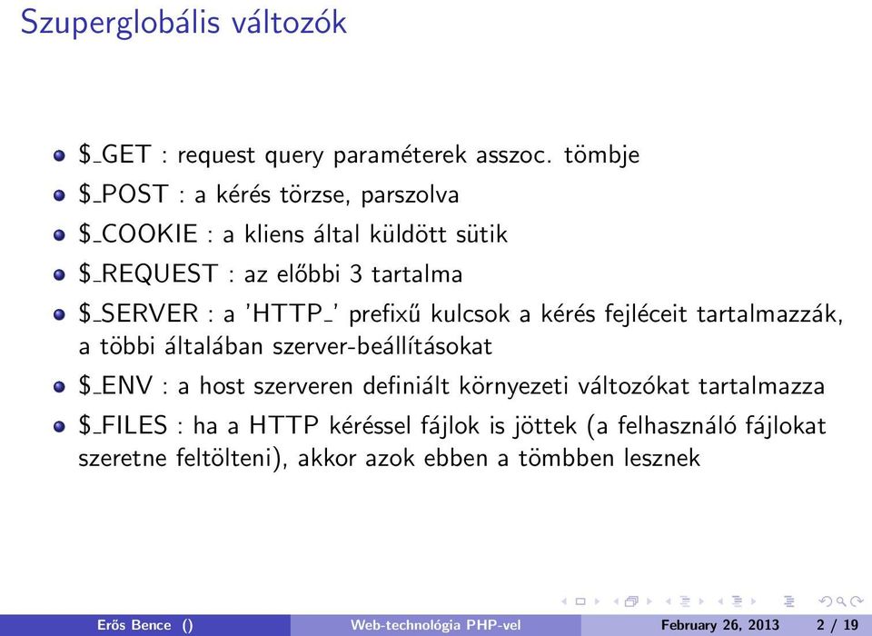 prefixű kulcsok a kérés fejléceit tartalmazzák, a többi általában szerver-beálĺıtásokat $ ENV : a host szerveren definiált környezeti