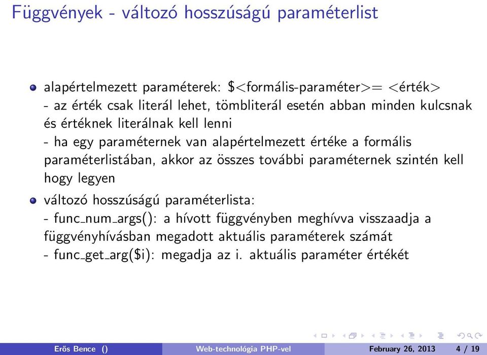 további paraméternek szintén kell hogy legyen változó hosszúságú paraméterlista: - func num args(): a hívott függvényben meghívva visszaadja a