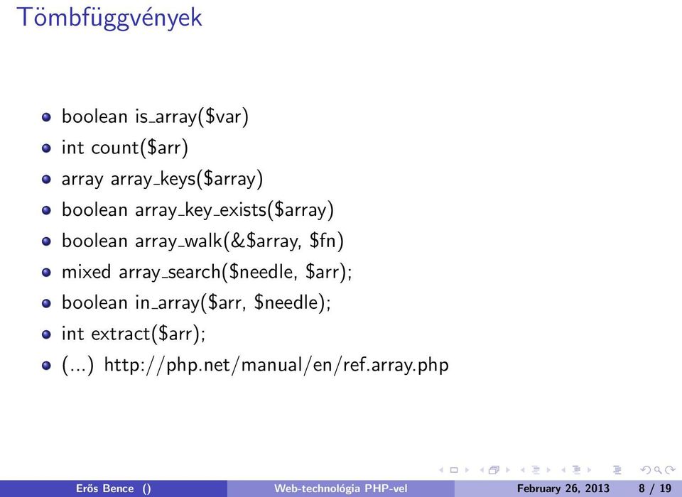 search($needle, $arr); boolean in array($arr, $needle); int extract($arr); (.