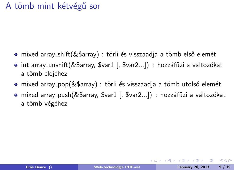 ..]) : hozzáfűzi a változókat a tömb elejéhez mixed array pop(&$array) : törli és visszaadja a