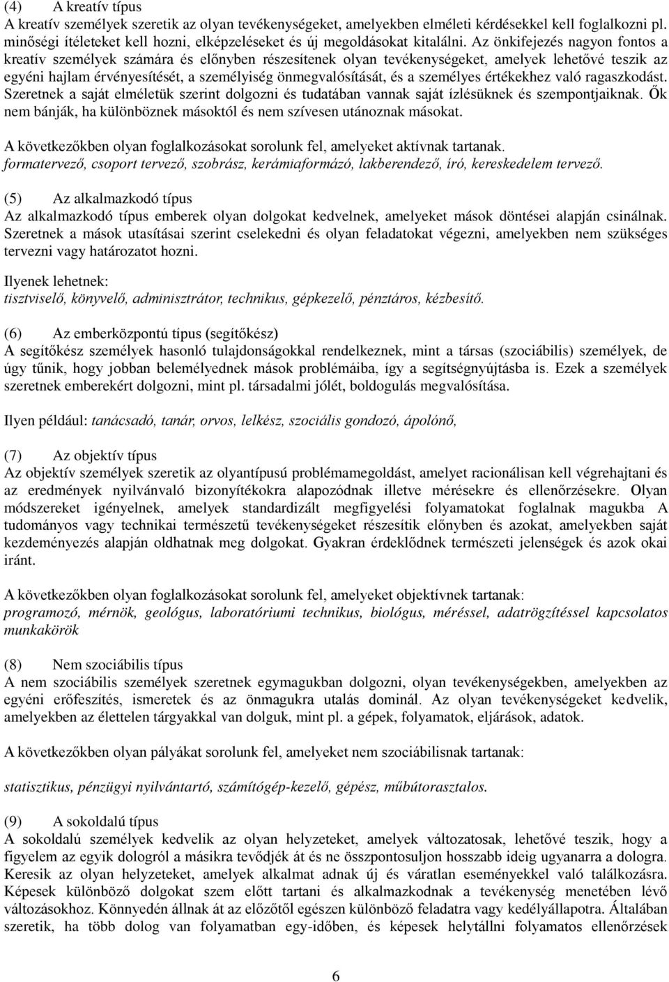 Az önkifejezés nagyon fontos a kreatív személyek számára és el nyben részesítenek olyan tevékenységeket, amelyek lehet vé teszik az egyéni hajlam érvényesítését, a személyiség önmegvalósítását, és a