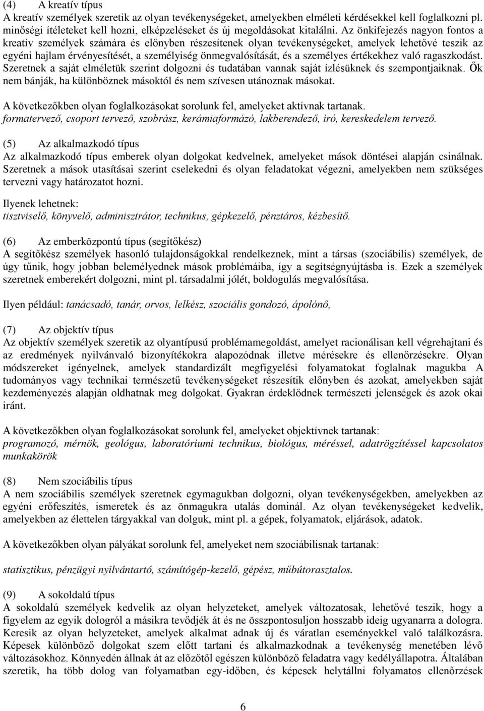 Az önkifejezés nagyon fontos a kreatív személyek számára és el nyben részesítenek olyan tevékenységeket, amelyek lehet vé teszik az egyéni hajlam érvényesítését, a személyiség önmegvalósítását, és a