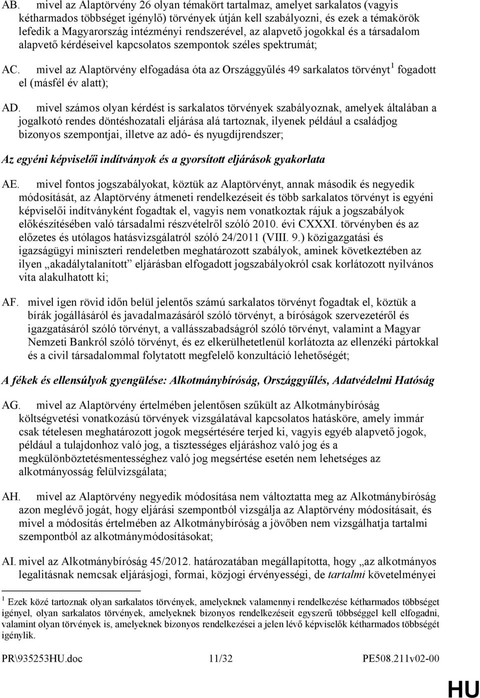 mivel az Alaptörvény elfogadása óta az Országgyűlés 49 sarkalatos törvényt 1 fogadott el (másfél év alatt); AD.