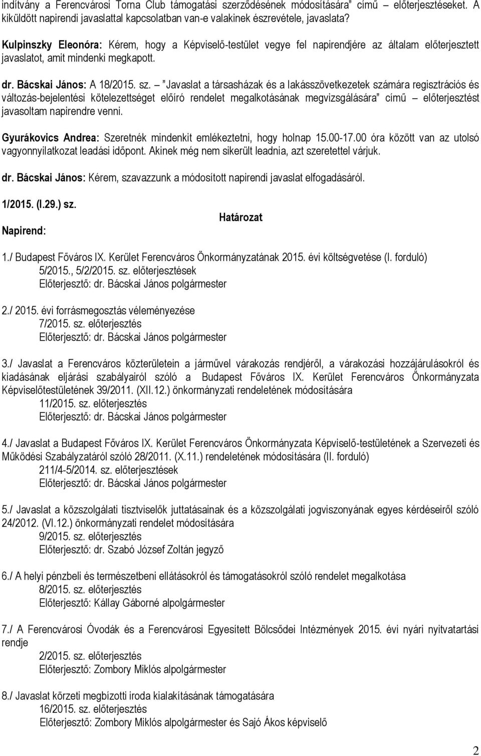 Javaslat a társasházak és a lakásszövetkezetek számára regisztrációs és változás-bejelentési kötelezettséget előíró rendelet megalkotásának megvizsgálására című előterjesztést javasoltam napirendre