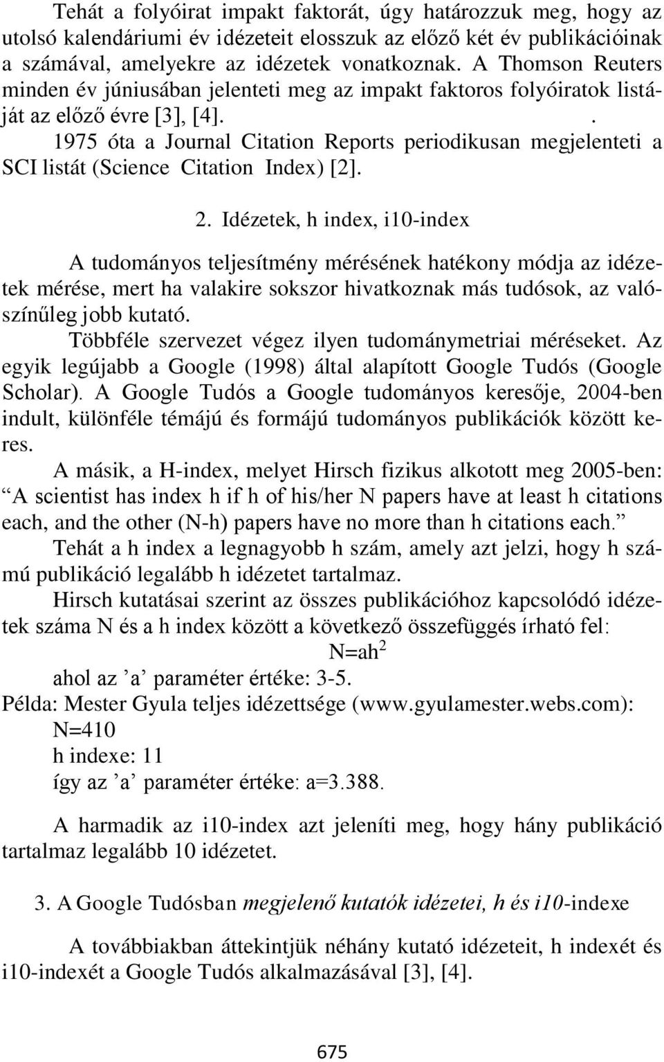 . 1975 óta a Journal Citation Reports periodikusan megjelenteti a SCI listát (Science Citation Index) [2]. 2.