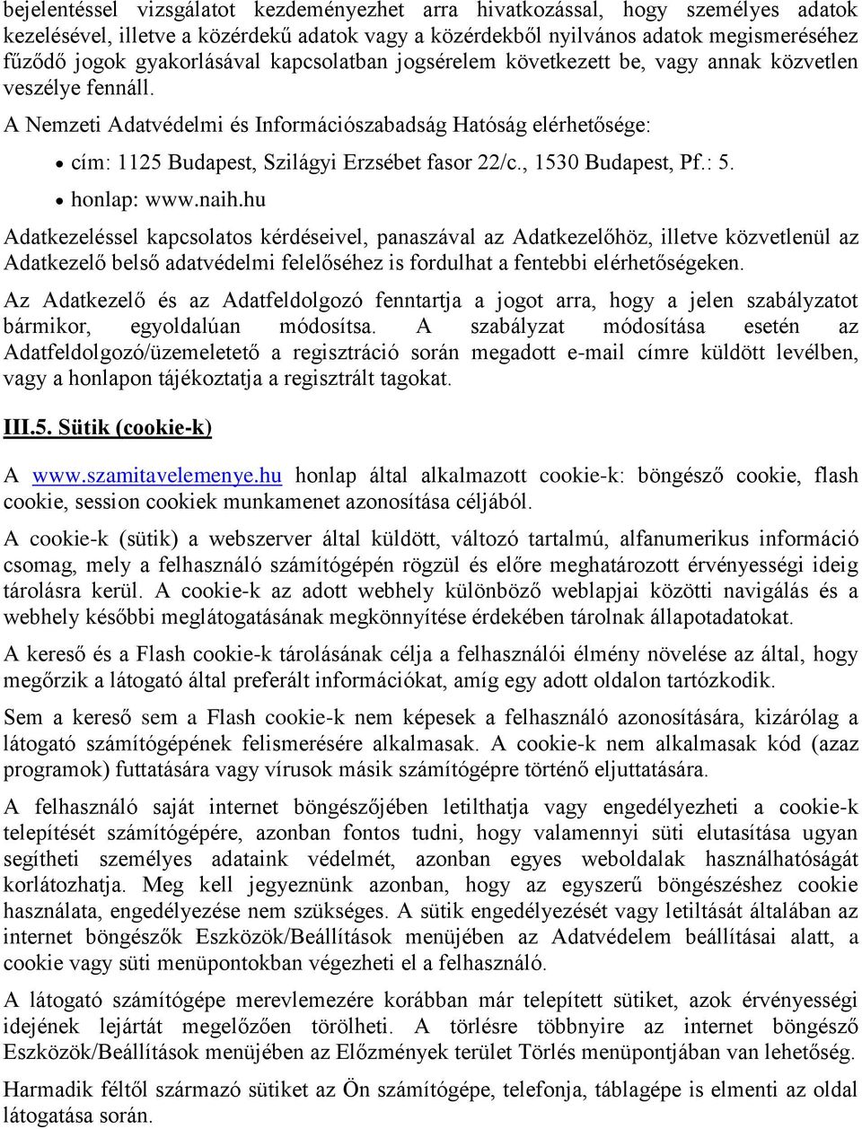 A Nemzeti Adatvédelmi és Információszabadság Hatóság elérhetősége: cím: 1125 Budapest, Szilágyi Erzsébet fasor 22/c., 1530 Budapest, Pf.: 5. honlap: www.naih.