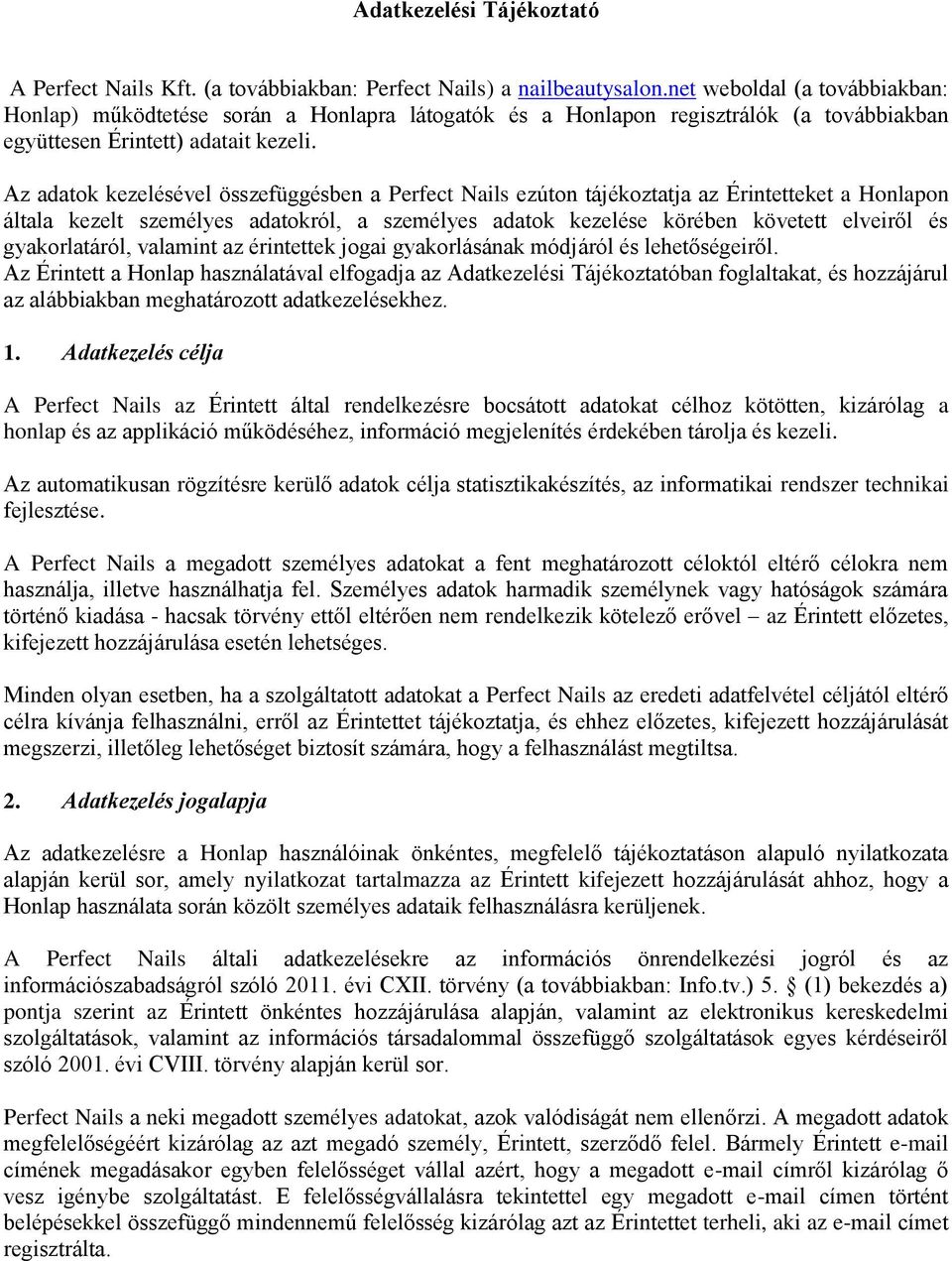 Az adatok kezelésével összefüggésben a Perfect Nails ezúton tájékoztatja az Érintetteket a Honlapon általa kezelt személyes adatokról, a személyes adatok kezelése körében követett elveiről és