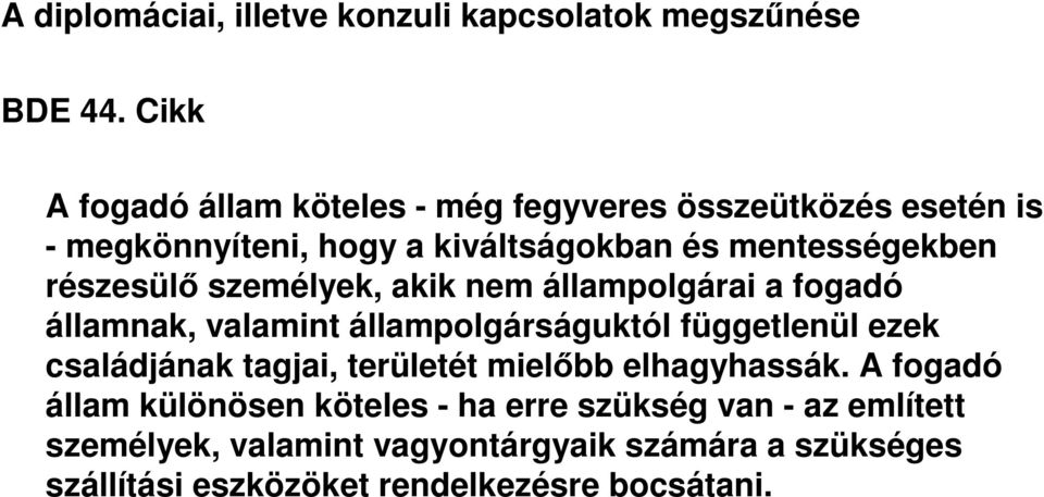 részesülő személyek, akik nem állampolgárai a fogadó államnak, valamint állampolgárságuktól függetlenül ezek családjának tagjai,