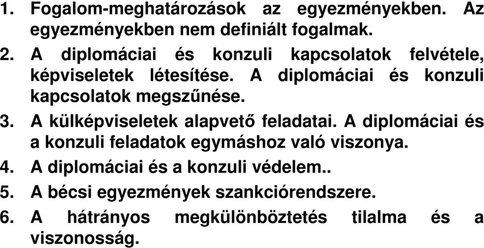 A diplomáciai és konzuli kapcsolatok megszűnése. 3. A külképviseletek alapvető feladatai.