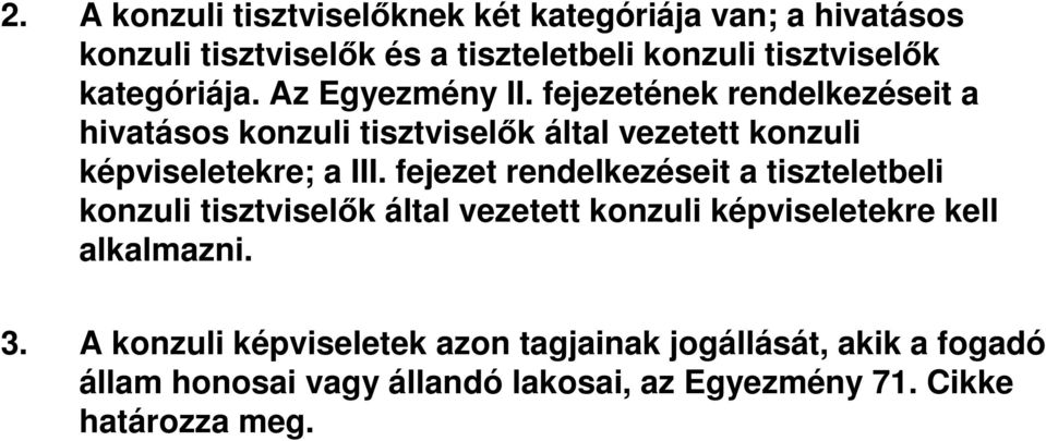 fejezetének rendelkezéseit a hivatásos konzuli tisztviselők által vezetett konzuli képviseletekre; a III.