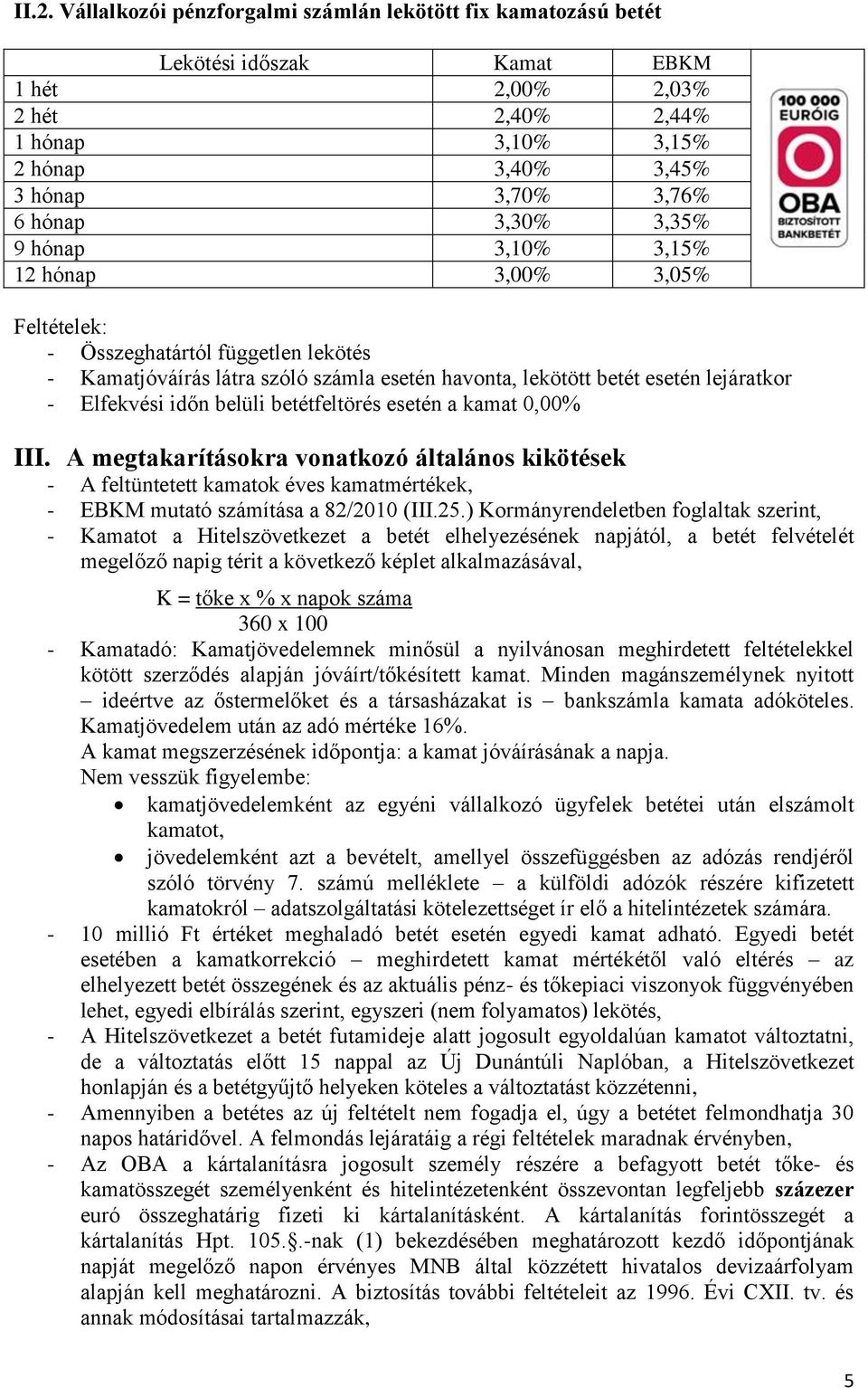 belüli betétfeltörés esetén a kamat 0,00% III. A megtakarításokra vonatkozó általános kikötések - A feltüntetett kamatok éves kamatmértékek, - EBKM mutató számítása a 82/2010 (III.25.